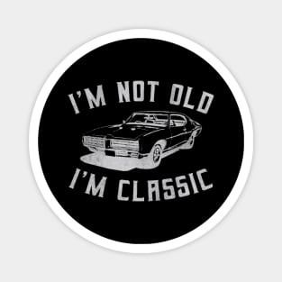 I'm Not Old I'm Classic Car Magnet